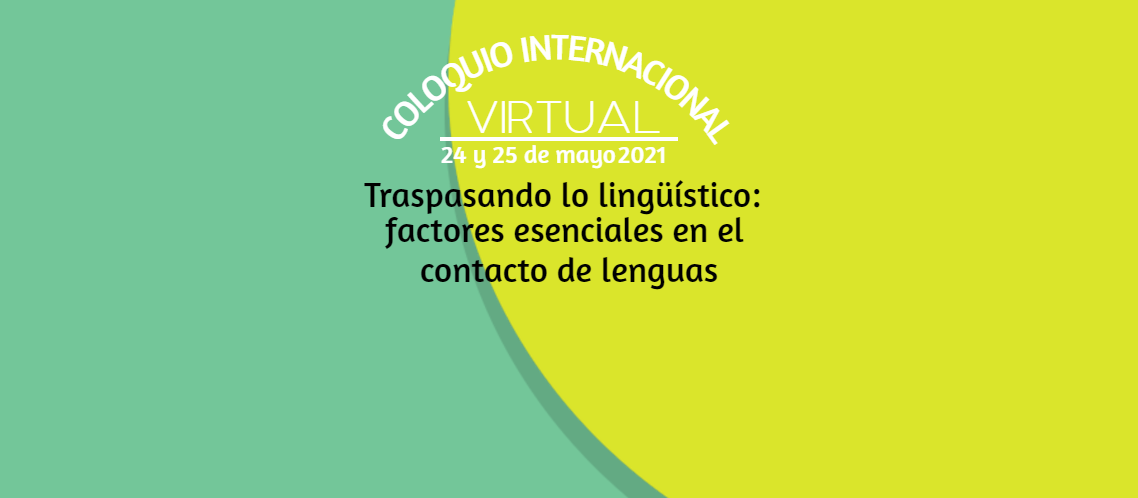 “Traspasando lo lingüístico: factores esenciales en el contacto de lenguas”, Coloquio Internacional Virtual 2021